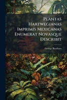 Plantas Hartwegianas Imprimis Mexicanas Enumerat Novasque Describit 1273565363 Book Cover