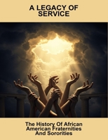 A Legacy Of Service: The History Of African American Fraternities And Sororities B0FQ48886B Book Cover