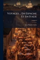Voyages ... En Espagne Et En Italie, Volume 4 1286009642 Book Cover