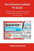 The Ultimate Sudafed PE Guide: Comprehensive Information on Uses, Dosage, Side Effects, and Safety Considerations B0FQPLVH35 Book Cover