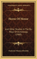 Horns Of Honor: And Other Studies In The By-Ways Of Archeology 1164675958 Book Cover