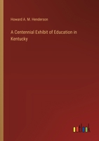 A Centennial Exhibit of Education in Kentucky 3368721372 Book Cover