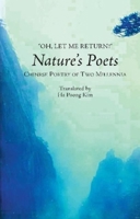 "OH, LET ME RETURN!": Nature's Poets: Chinese Poetry of Two Millennia 1845198883 Book Cover