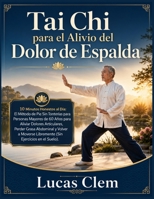 Tai Chi para el Alivio del Dolor de Espalda: 10 Minutos Honestos al Día: El Método de Pie Sin Tonterías para Personas Mayores de 50 Años para Aliviar ... Ejercicios en el Suelo). (Spanish Edition) B0HBQHZNW2 Book Cover