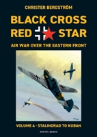 Black Cross Red Star -- Air War Over the Eastern Front : Volume 4: Stalingrad to Kuban 1942-1943 9188441504 Book Cover