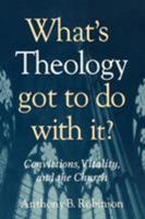 What's Theology Got to Do With It?: Convictions, Vitality, and the Church 1566993202 Book Cover