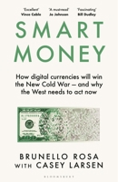 Smart Money: How Digital Currencies Will Win the New Cold War - And Why the West Needs to ACT Now 1526678497 Book Cover