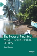 The Power of Parasites: Malaria as (un)conscious strategy 9811667632 Book Cover