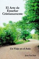 El Arte de Ensenar Cristianamente: Un Viaje En El Aula 0932914624 Book Cover