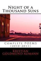 Night of a Thousand Suns: Night of a Thousand Suns; Complete Poems 2010-2011 1463625758 Book Cover