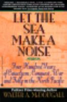 Let the Sea Make a Noise: A History of the North Pacific from Magellan to MacArthur 0465051529 Book Cover