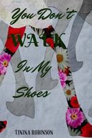 You Don't WALK In My Shoes 1514125919 Book Cover