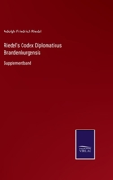 Riedel's Codex Diplomaticus Brandenburgensis: Supplementband 3375094825 Book Cover