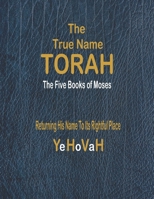 The True Name Torah: The First Five Books of Moses 1734538317 Book Cover