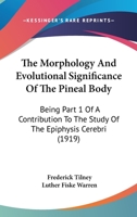 The Morphology And Evolutional Significance Of The Pineal Body: Being Part 1 Of A Contribution To The Study Of The Epiphysis Cerebri 0548869413 Book Cover