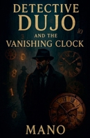 Detective Dujo and the Vanishing Clock B0F7CPK4PS Book Cover