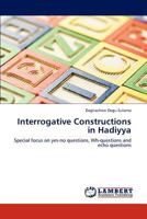 Interrogative Constructions in Hadiyya: Special focus on yes-no questions, Wh-questions and echo questions 3847304380 Book Cover