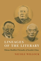 Lineages of the Literary: Tibetan Buddhist Polymaths of Socialist China 0231197071 Book Cover