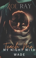 Teach Me: My Night With Wade B08D4VPVXB Book Cover