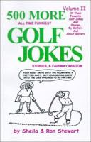500 More All Time Funniest Golf Jokes, Stories & Fairway Wisdom 0965685616 Book Cover