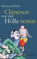 Chinesen vor der Hölle retten: 48 Jahre als Missionare in China: Luise und Rudolf Röhm 3743927543 Book Cover