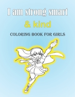 I am strong smart and kind coloring book for Girls: Paperback/Inspirational book, 25 coloring page, 8.5x11 inches Matte Finish Cover. B087SFZ646 Book Cover