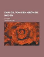 Don Gil Von Den Grunen Hosen; Lustspiel 1153598841 Book Cover