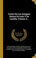 Cortes De Los Antiguos Reinos De Le�n Y De Castilla, Volume 4... 1022609491 Book Cover