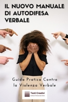 Il Nuovo Manuale di Autodifesa Verbale: Guida Pratica Contro la Violenza Verbale B0CQ47MSBY Book Cover