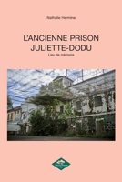 L'Ancienne Prison Juliette-Dodu: Lieu de mémoire (French Edition) B0DJGDJSXP Book Cover