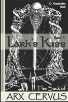 Lark's Kiss: The Sack of Arx Cervus 1988912091 Book Cover