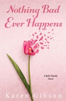 Nothing Bad Ever Happens: A Kyler Family Novel (Kyler Family Series) 1736826743 Book Cover