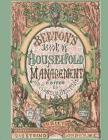 Beeton's Book of Household Management; Edited by Mrs. Isabella Beeton; 248 Strand London.W.C.; S.O. Beeton: How to Take Care of Home in the Victorian Era;wide Ruled Book: 7.44 X 9.69, 150 Pages; Lined 1721221875 Book Cover