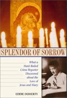 Splendor of Sorrow: What a Hard-Boiled Crime Reporter Discovered about the Love of Jesus and Mary 0921440200 Book Cover
