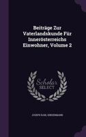 Beitrage Zur Vaterlandskunde Fur Innerosterreichs Einwohner, Volume 2 1245097407 Book Cover