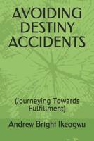 Avoiding Destiny Accidents: (Journeying Towards Fulfillment) 1094887773 Book Cover