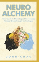 Neuro Alchemy: How Silicon Valley titans, professional athletes, gifted musicians, functional medicine doctors, and Navy SEALs are utilizing ... breakthroughs in human health and performance B08CWD65TV Book Cover