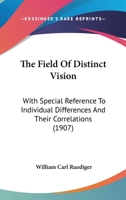 The Field Of Distinct Vision: With Special Reference To Individual Differences And Their Correlations (1907) 1437163580 Book Cover