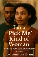 I’m a “Pick Me” Kind of Woman: Growing Up Urban and Natural B0FMJWD8MH Book Cover