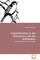 Tageliedmotive in der deutschen Lyrik des Mittelalters: Exemplarische Untersuchungen 3639376684 Book Cover