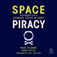 Space Piracy: Preparing for a Criminal Crisis in Orbit B0F4173DCS Book Cover