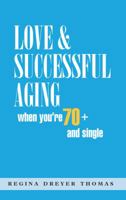 Love & Successful Aging When You're 70+ and Single 0615453767 Book Cover