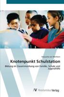 Knotenpunkt Schulstation: Bildung im Zusammenhang von Familie, Schule und Jugendhilfe 363942901X Book Cover