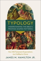 Typology-Understanding the Bible's Promise-Shaped Patterns: How Old Testament Expectations are Fulfilled in Christ 0310534402 Book Cover