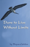 Dare To Live Without Limits 097536880X Book Cover