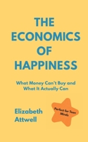 The Economics of Happiness: What Money Can’t Buy and What It Actually Can - Ideal of GCSE and A Level Students B0FJLQFN6W Book Cover