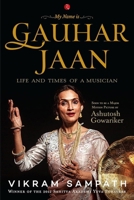 My Name is Gauhar Jaan!: The Life and Times of a Musician 8129120585 Book Cover