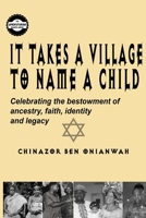 It Takes a Village to Name a Child: Celebrating the bestowment of ancestry, faith, identity, and legacy of African roots of Biblical Hebrews 1541225198 Book Cover
