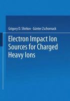 Electron Impact Ion Sources for Charged Heavy Ions 3663098982 Book Cover