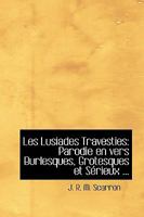 Les Lusiades Travesties: Parodie en vers Burlesques, Grotesques et SAcrieux ... 0554440105 Book Cover